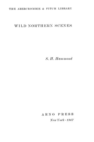 "Wild Northern Scenes Adventures In The Adirondacks With Rifle And Rod" 1967 HAMMOND, S.H.