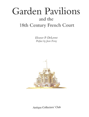 "Garden Pavilions And The 18th Century French Court" 1988 DELORME, Eleanor (SOLD)