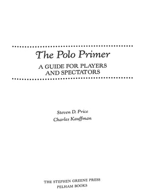 "The Polo Primer: A Guide For Players And Spectators" 1989 PRICE, Steven D. and KAUFFMAN, Charles (SOLD)