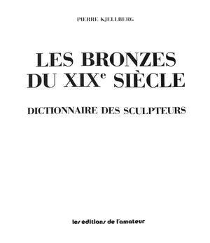 "Les Bronzes Du XIX Siecle Dictionnaire Des Sculpteurs" 2001 KJELLBERG, Pierre