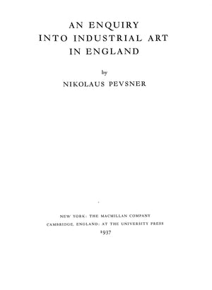 "An Enquiry Into Industrial Art In England" 1937 PEVSNER, Nikolaus
