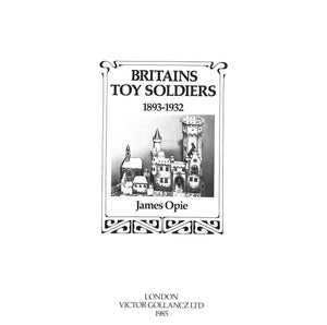 "Britains Toy Soldiers 1893-1932" 1985 OPIE, James
