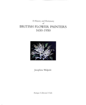 "A History And Dictionary Of British Flower Painters 1650-1950" 2006 WALPOLE, Josephine