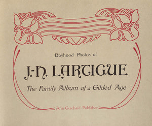 "Boyhood Photos Of J.H. Lartigue The Family Album Of A Gilded Age" 1966 LARTIGUE, Jacques-Henri