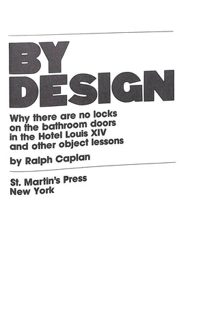 "By Design: Why There Are No Locks On The Bathroom Doors In The Hotel Louis XIV" 1982 CAPLAN, Ralph