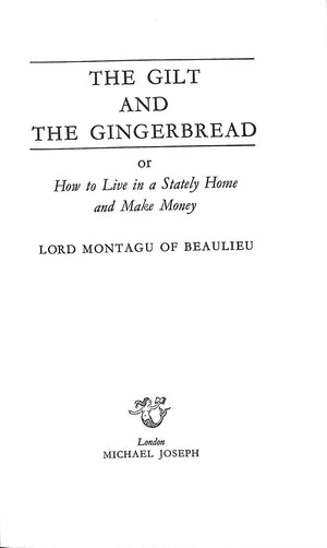 "The Gilt And The Gingerbread Or How To Live In A Stately Home And Make Money" 1967 Lord Montagu Of Beaulieu (INSCRIBED) (SOLD)