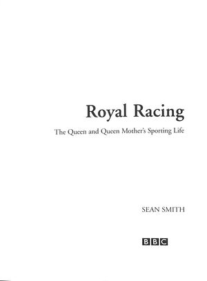 "Royal Racing: The Queen And Queen Mother's Sporting Life" 2001 SMITH, Sean
