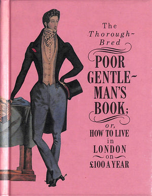 "The Thorough-Bred; Poor Gentle-Man's Book Or, How To Live In London On £100 A Year" 1998