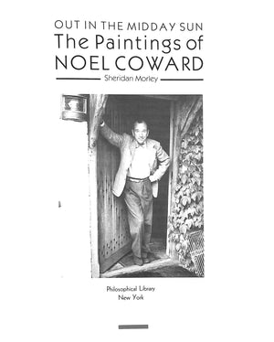"Out In The Midday Sun The Paintings Of Noel Coward" 1988 MORLEY, Sheridan