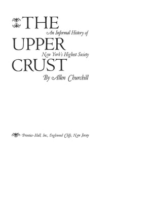 "The Upper Crust: An Informal History Of New York's Highest Society" 1970 CHURCHILL, Allen