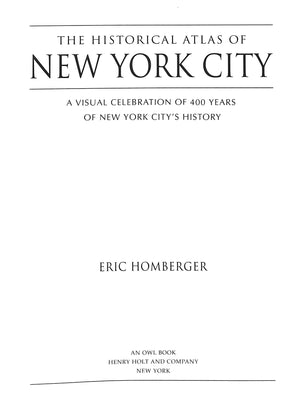 "The Historical Atlas Of New York City: A Visual Celebration Of 400 Years Of New York City's History" 2005 HOMBERGER, Eric