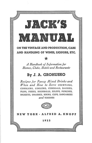 "Jack's Manual On The Vintage & Production, Care & Handling Of Wines, Liquors, Etc." 1933 GROHUSKO, J. A.