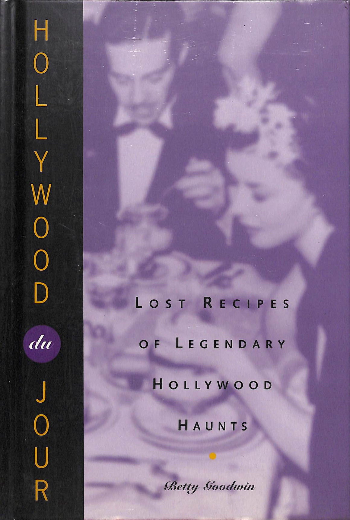 "Hollywood Du Jour: Lost Recipes Of Legendary Hollywood Haunts" 1993 GOODWIN, Betty
