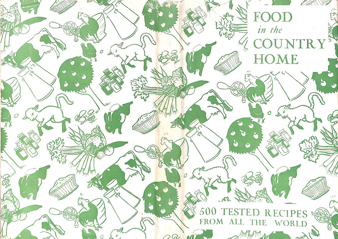 "Food In The Country Home: 500 Tested Recipes From All The World" 1936