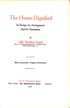 "The House Dignified: Its Design, Its Arrangement, Its Decoration" 1908 FRENCH, Lillie Hamilton