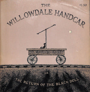 "The Willowdale Handcar or The Return of The Black Doll" GOREY, Edward