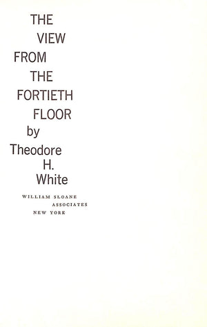 "The View From The Fortieth Floor" 1960 WHITE, Theodore H.