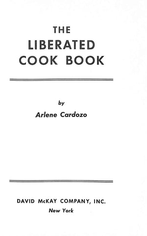 "The Liberated Cook Book: How To Be A Guest At Your Own Table" 1972 CARDOZO, Arlene (SOLD)