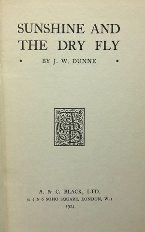 "Sunshine And The Dry Fly" 1924 DUNNE, J.W. (SOLD)