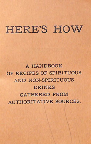 "Here's How: A Handbook Of Recipes Of Spirituous And Non-Spirituous Drinks"
