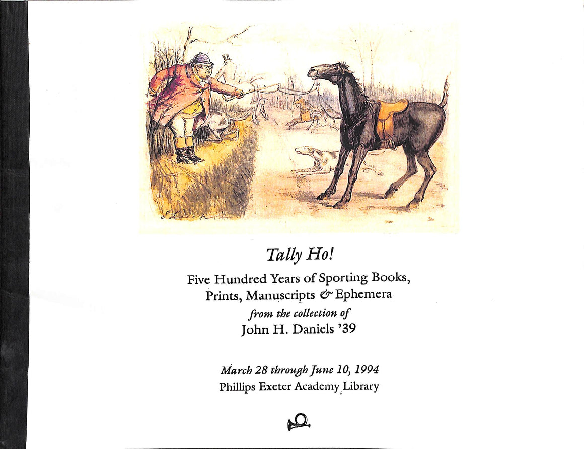 Tally Ho! Five Hundred Years of Sporting Books, Prints, Manuscripts & Ephemera From The Collection Of John H. Daniels '39
