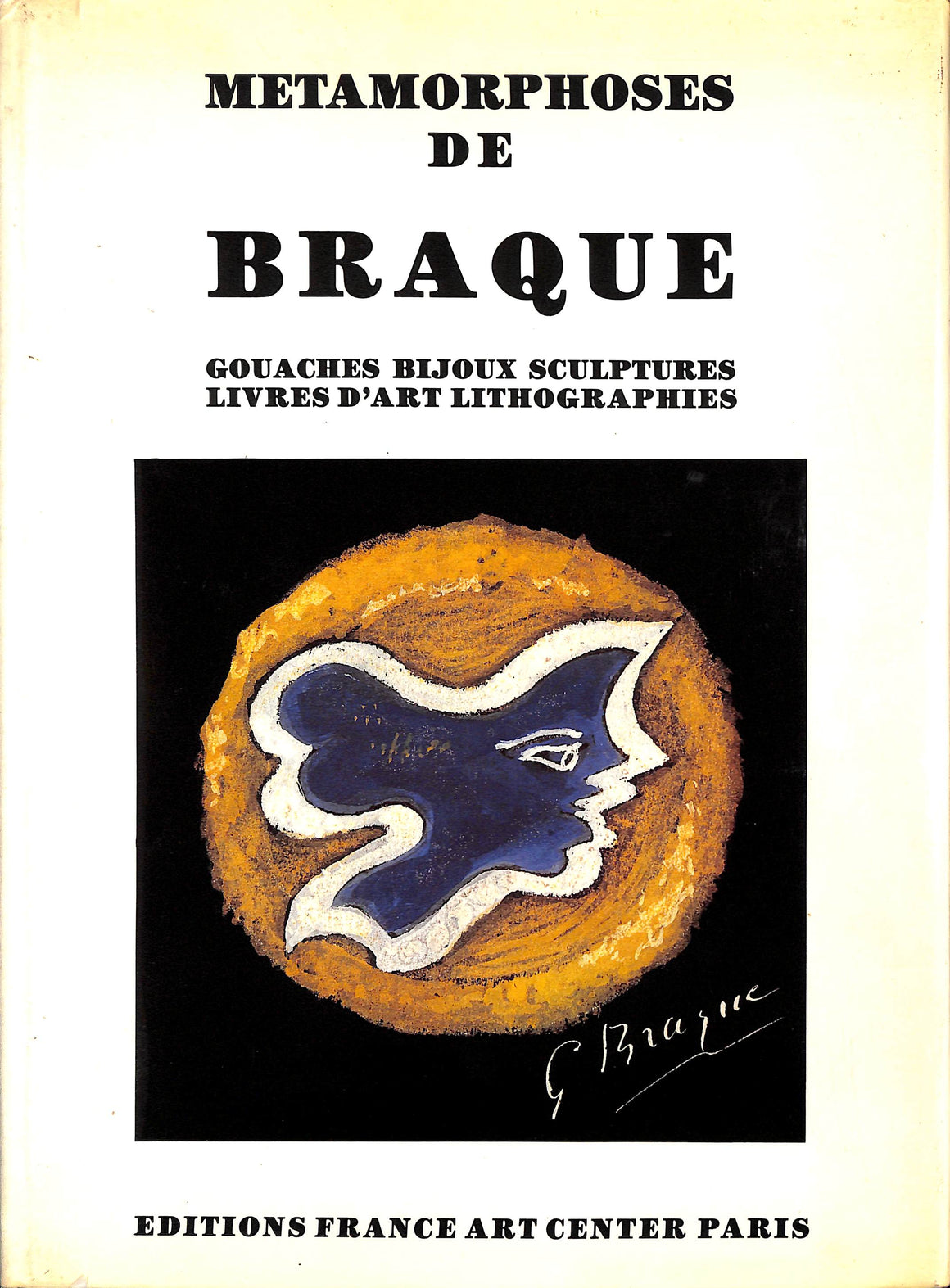 "Metamorphoses De Braque Gouaches Bijoux Sculptures" 1989 ALPHAND, Herve et VERDET Andre [textes de] (SOLD)