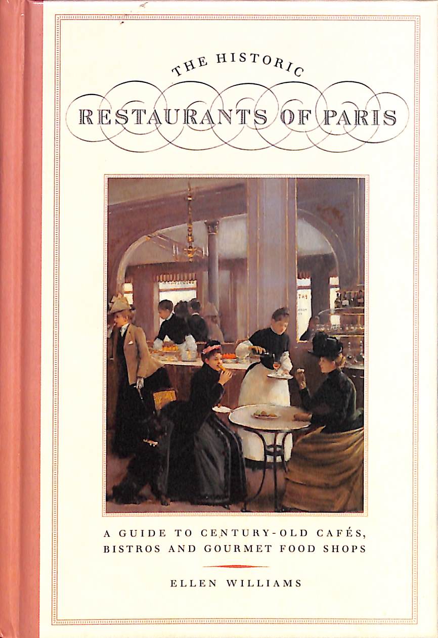 "The Historic Restaurants Of Paris: A Guide To Century-Old Cafes, Bistros And Gourmet Food  Shops" 2001 WILLIAMS, Ellen