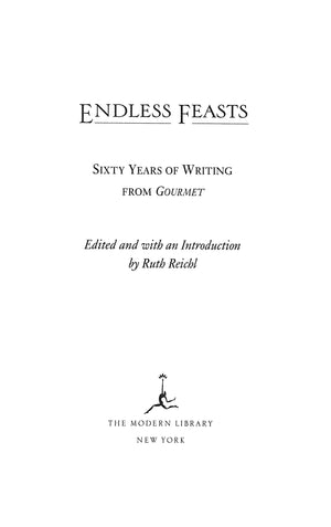 "Endless Feasts Sixty Of Writing From Gourmet" 2002 REICHL, Ruth