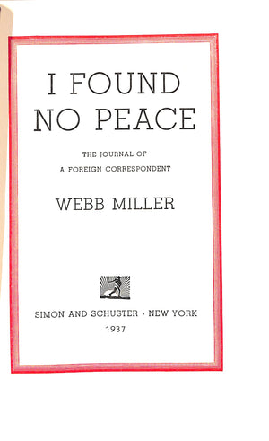 "I Found No Peace: The Journal Of A Foreign Correspondent" 1937 MILLER, Webb