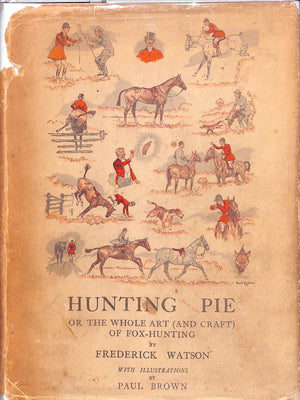 "Hunting Pie: Or The Whole (And Craft) Of Fox-Hunting" 1931 WATSON, Frederick (SOLD)