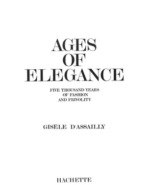 "Ages Of Elegance: Five Thousand Years Of Fashion And Frivolity" 1968 D'ASSAILLY, Gisele