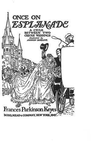 "Once On Esplanade A Cycle Between Two Creole Weddings (1883-1892)" 1947 KEYES, Frances Parkinson