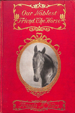 "Our Noblest Friend, The Horse" 1903 WARE, Francis M