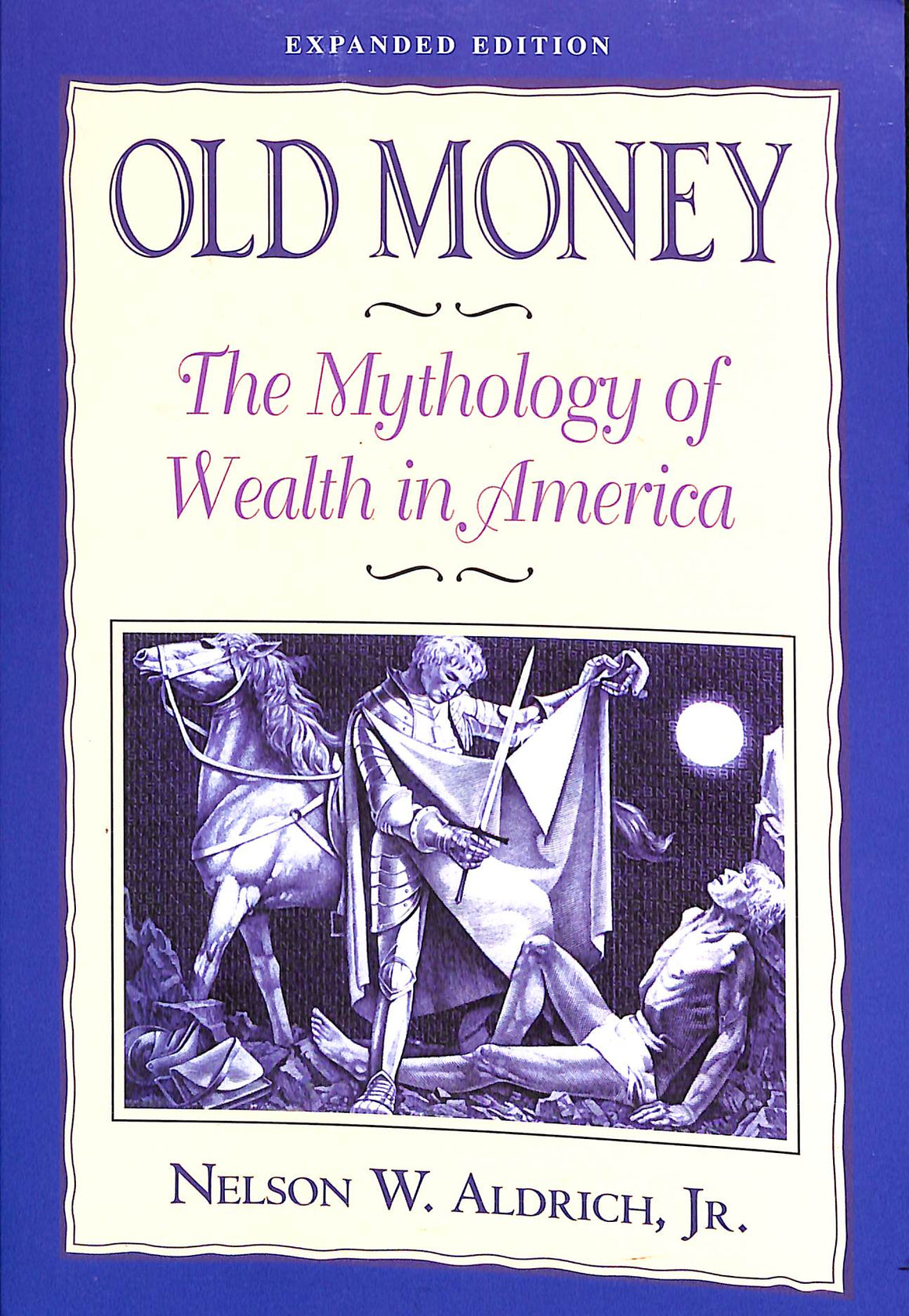 "Old Money The Mythology Of Wealth In America" 1996 ALDRICH, Nelson W. Jr.