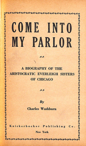 "Come Into My Parlor A Biography Of The Aristocratic Everleigh Sisters Of Chicago" 1934 WASHBURN, Charles (SOLD)
