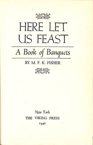 "Here Let Us Feast: A Book Of Banquets" 1946 FISHER, M.F.K.