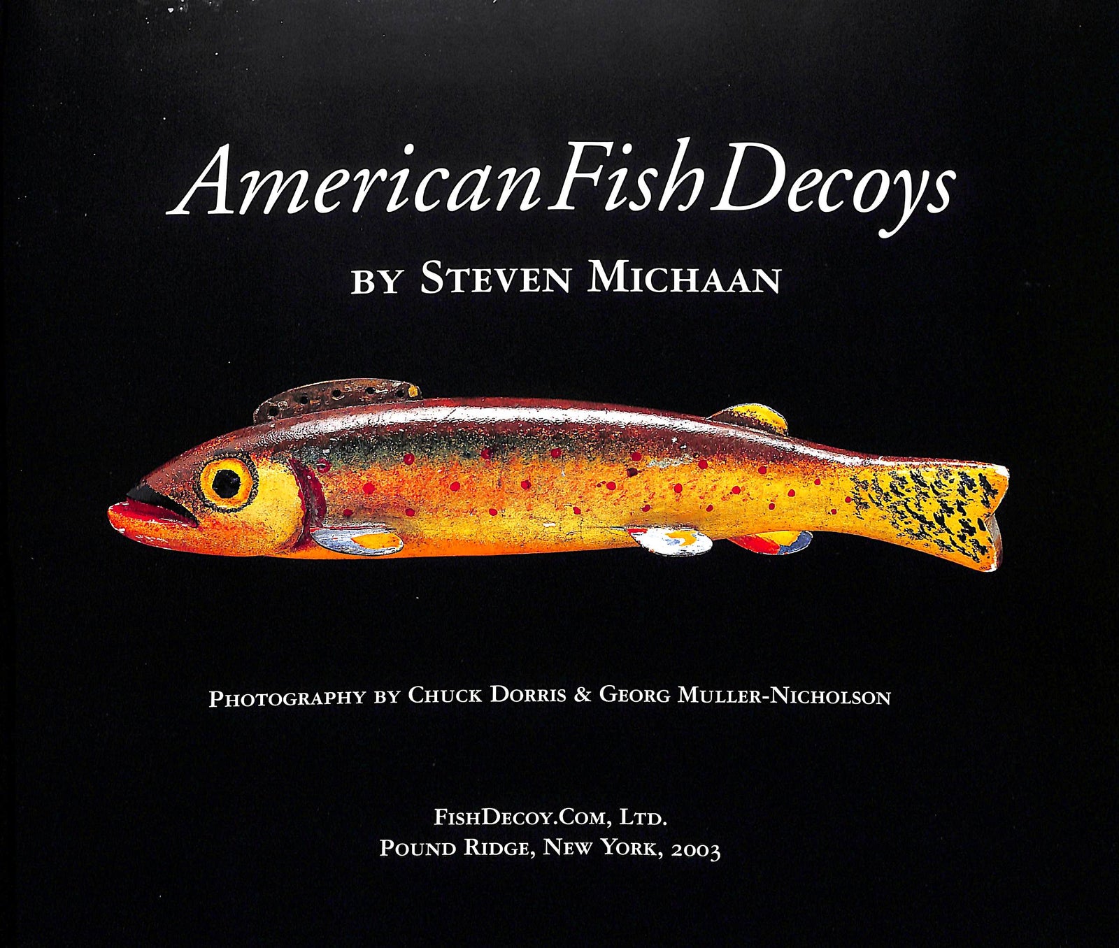 "American Fish Decoys" 2003 MICHAAN, Steven